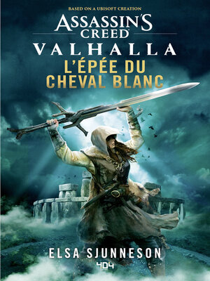 cover image of Assassin's Creed Valhalla--L'Épée du Cheval blanc--Roman Ubisoft--Officiel--Dès 14 ans et adulte